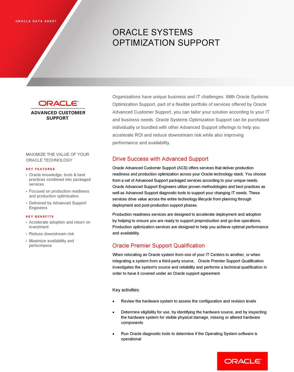 Oracle Systems Optimization Support can be purchased individually or bundled with other Advanced Support offerings to help you accelerate ROI and reduce downstream risk while also improving