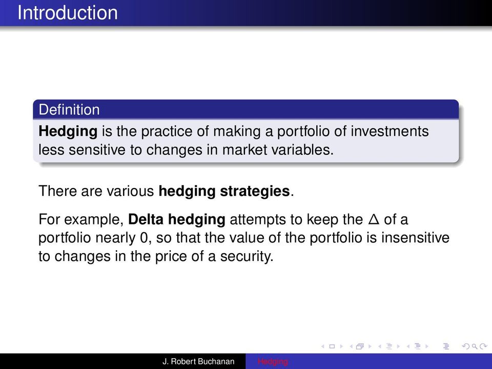 There are various hedging strategies.