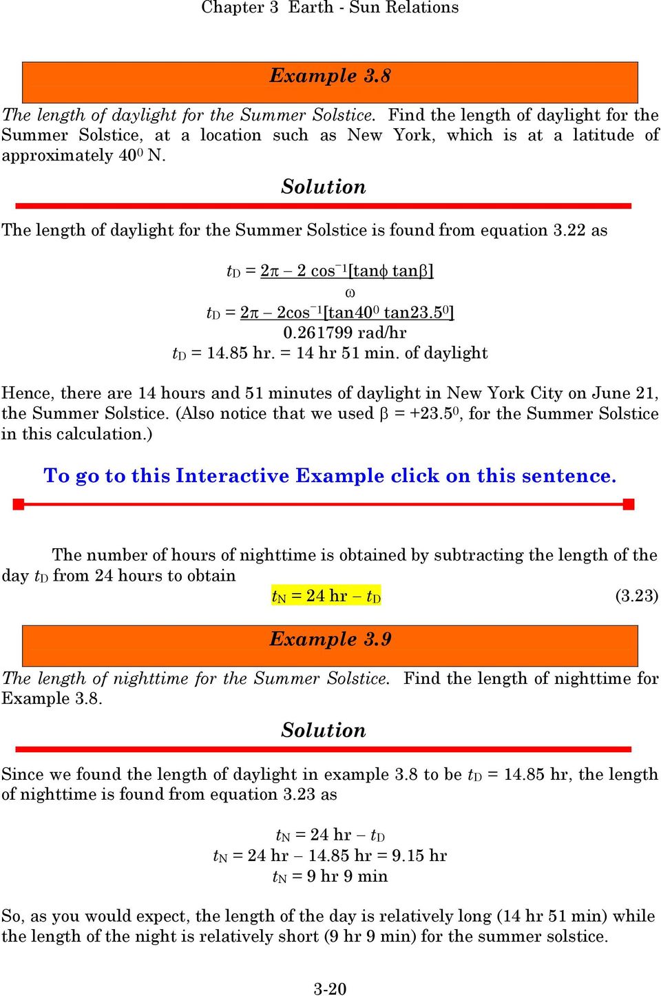 of daylight Hence, there are 14 hours and 51 minutes of daylight in New York City on June 21, the Summer Solstice. (Also notice that we used β = +23.5 0, for the Summer Solstice in this calculation.