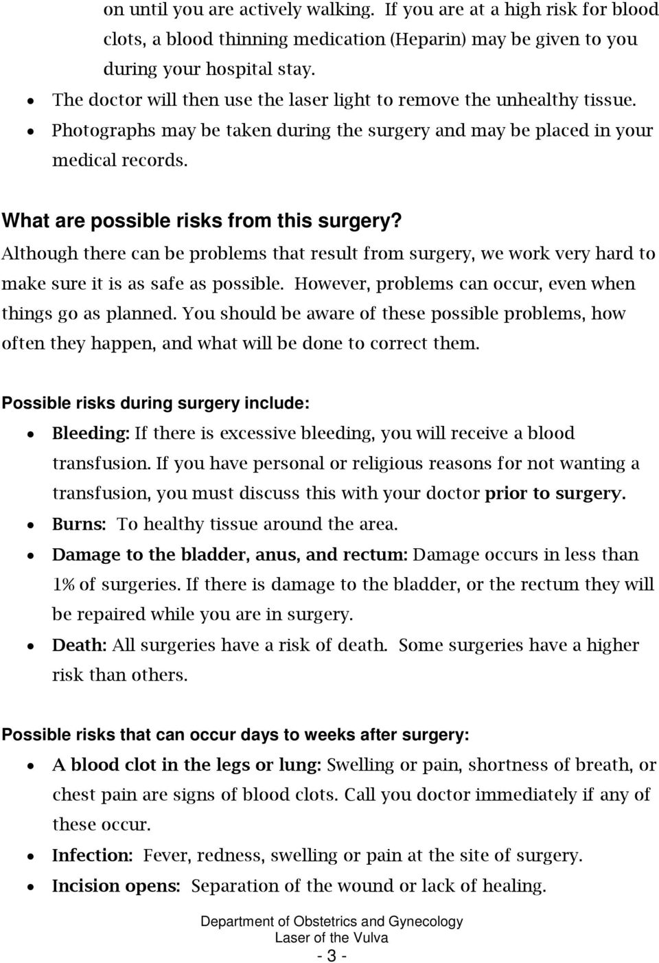 What are possible risks from this surgery? Although there can be problems that result from surgery, we work very hard to make sure it is as safe as possible.
