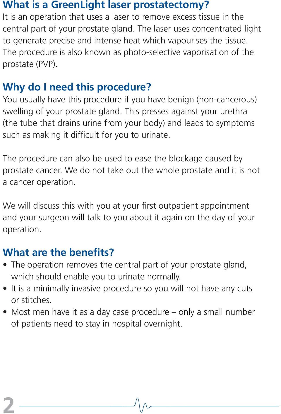 Why do I need this procedure? You usually have this procedure if you have benign (non-cancerous) swelling of your prostate gland.