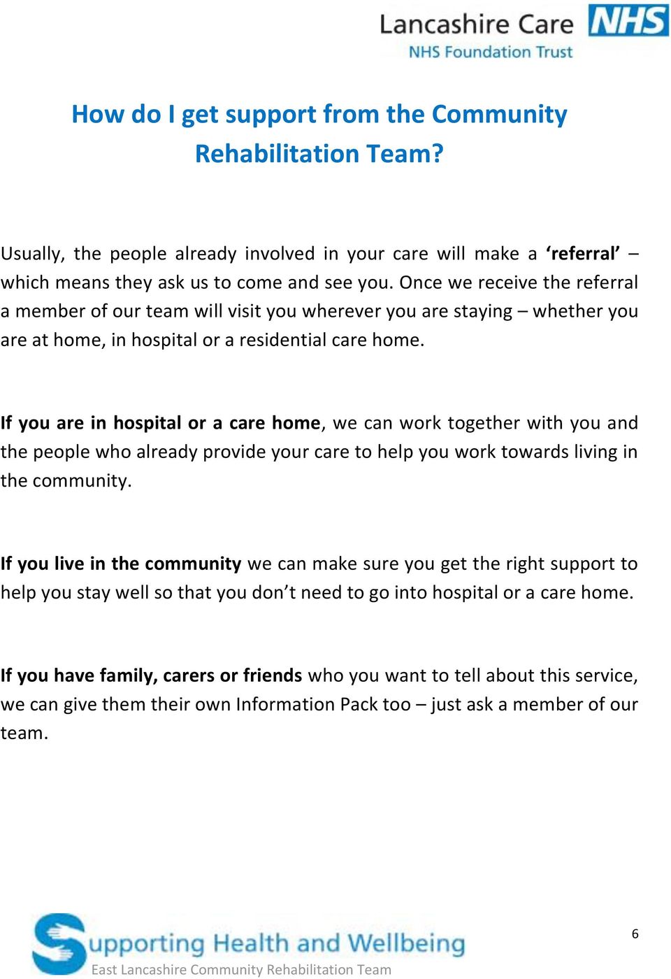 If you are in hospital or a care home, we can work together with you and the people who already provide your care to help you work towards living in the community.