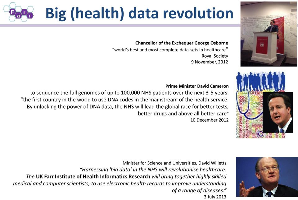 By unlocking the power of DNA data, the NHS will lead the global race for better tests, better drugs and above all better care 10 December 2012 Minister for Science and Universities, David Willetts