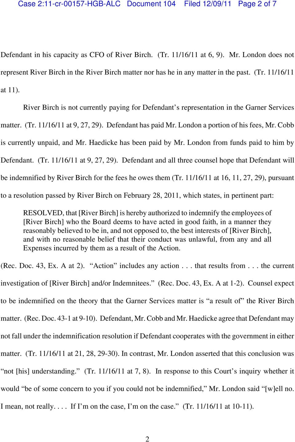 River Birch is not currently paying for Defendant s representation in the Garner Services matter. (Tr. 11/16/11 at 9, 27, 29). Defendant has paid Mr. London a portion of his fees, Mr.