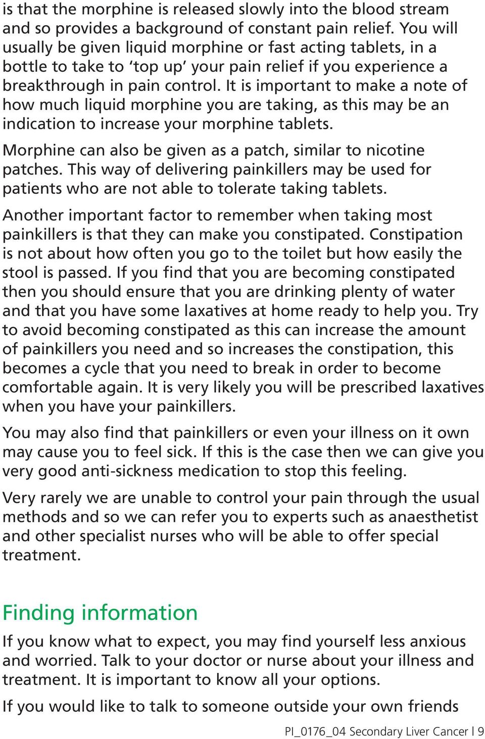 It is important to make a note of how much liquid morphine you are taking, as this may be an indication to increase your morphine tablets.