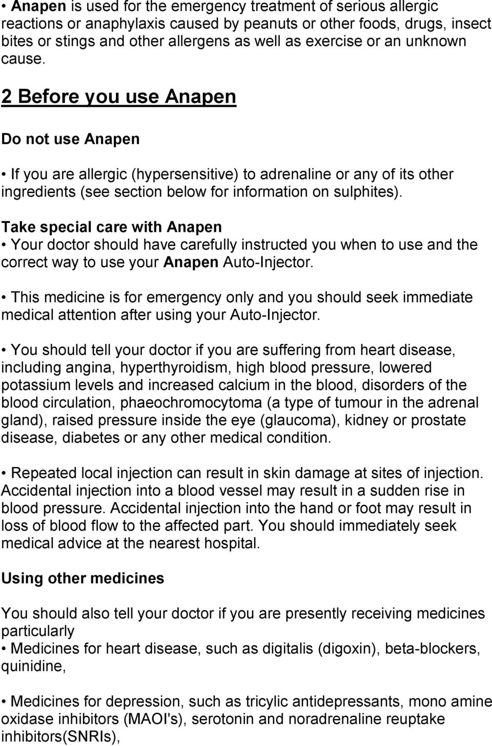 Take special care with Anapen Your doctor should have carefully instructed you when to use and the correct way to use your Anapen Auto-Injector.