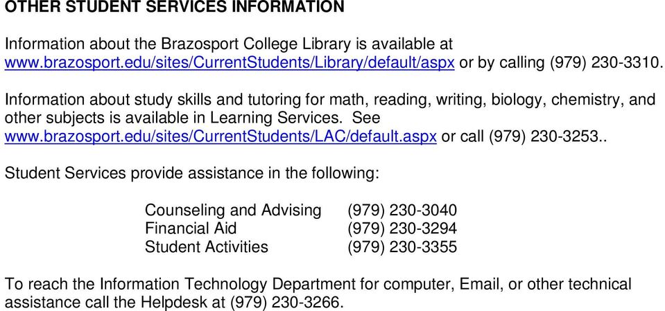 Information about study skills and tutoring for math, reading, writing, biology, chemistry, and other subjects is available in Learning Services. See www.brazosport.