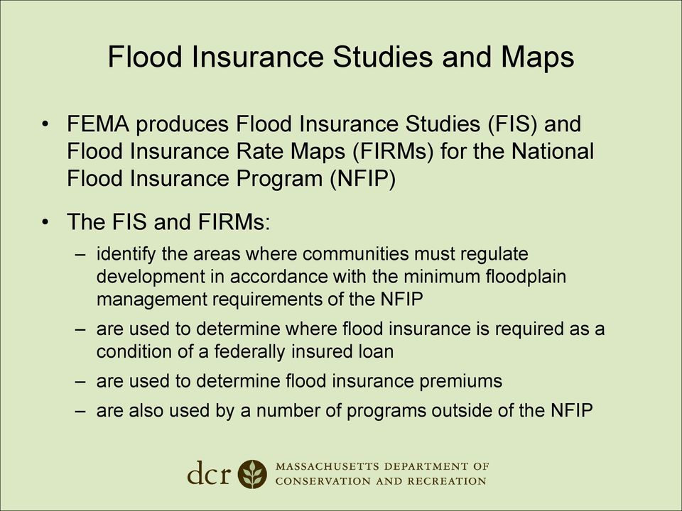 the minimum floodplain management requirements of the NFIP are used to determine where flood insurance is required as a condition