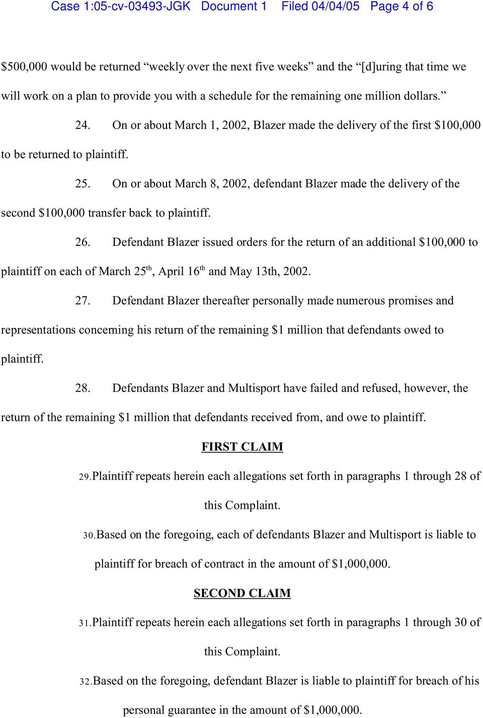 On or about March 8, 2002, defendant Blazer made the delivery of the second $100,000 transfer back to plaintiff. 26.