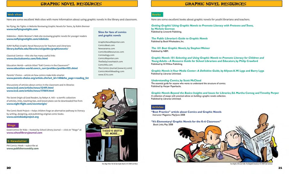 com Sidekicks Robin Brenner s Web site reviewing graphic novels for younger readers www.noflyingnotights.com/sidekicks SUNY Buffalo Graphic Novel Resources for Teachers and Librarians library.buffalo.