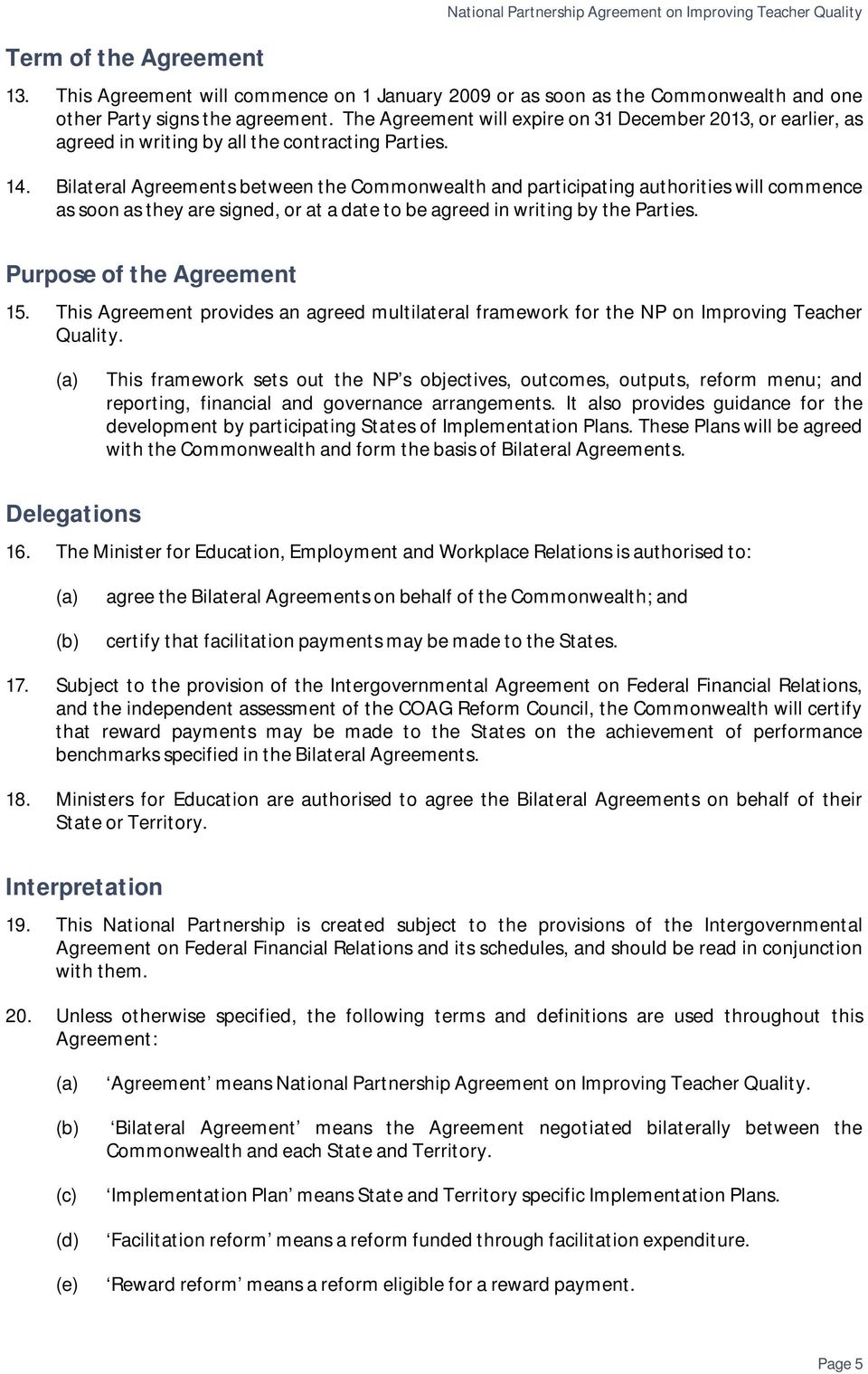 The Agreement will expire on 31 December 2013, or earlier, as agreed in writing by all the contracting Parties. 14.