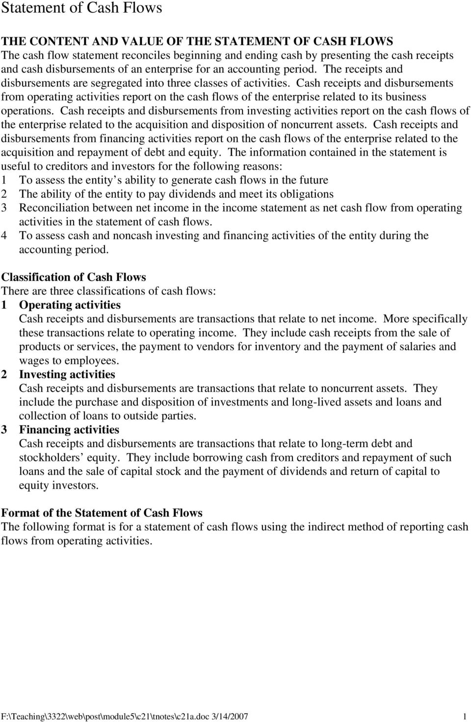 Cash receipts and disbursements from operating activities report on the cash flows of the enterprise related to its business operations.