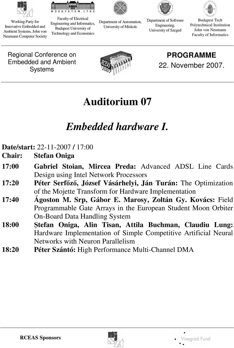 József Vásárhelyi, Ján Turán: The Optimization of the Mojette Transform for Hardware Implementation 17:40 Ágoston M. Srp, Gábor E. Marosy, Zoltán Gy.