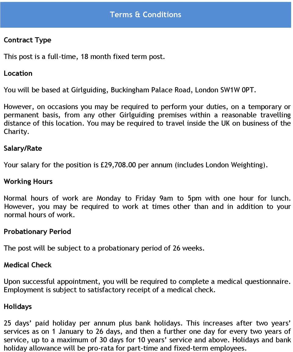 You may be required to travel inside the UK on business of the Charity. Salary/Rate Your salary for the position is 29,708.00 per annum (includes London Weighting).