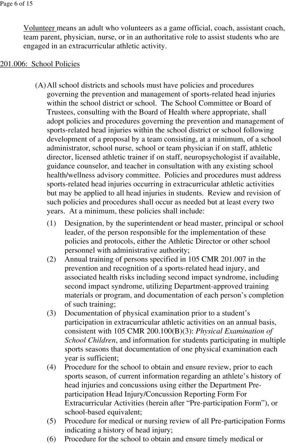 006: School Policies (A) All school districts and schools must have policies and procedures governing the prevention and management of sports-related head injuries within the school district or