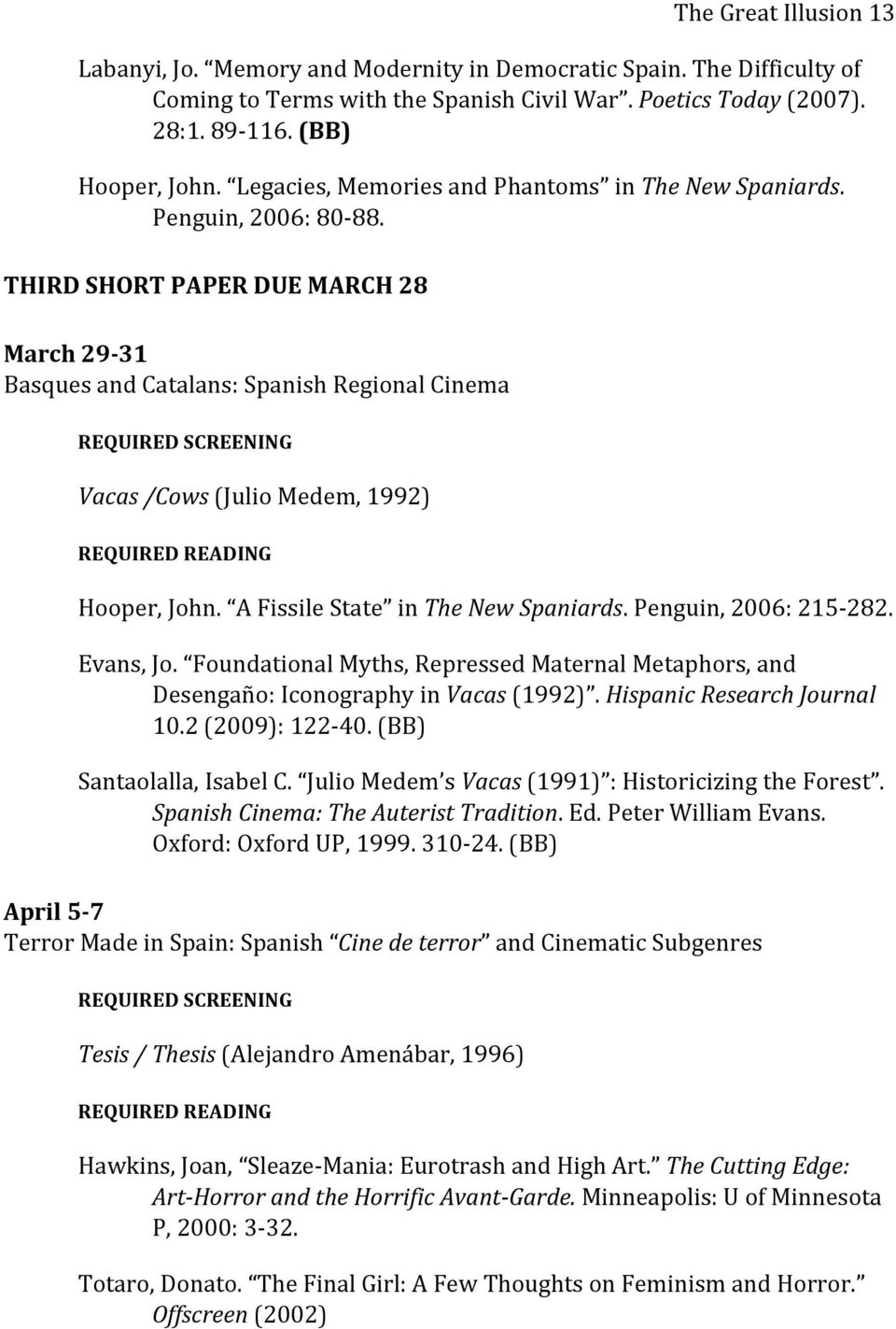 THIRD SHORT PAPER DUE MARCH 28 March 29 31 Basques and Catalans: Spanish Regional Cinema Vacas /Cows (Julio Medem, 1992) Hooper, John. A Fissile State in The New Spaniards. Penguin, 2006: 215 282.