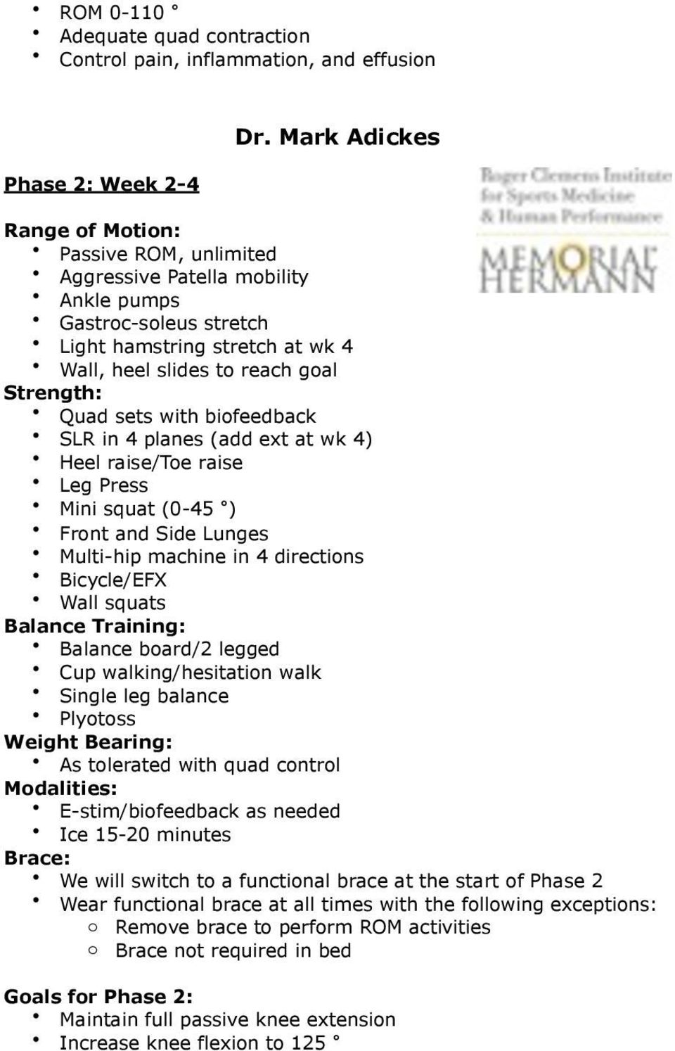in 4 directions Bicycle/EFX Wall squats Balance Training: Balance board/2 legged Cup walking/hesitation walk Single leg balance Plyotoss Weight Bearing: As tolerated with quad control