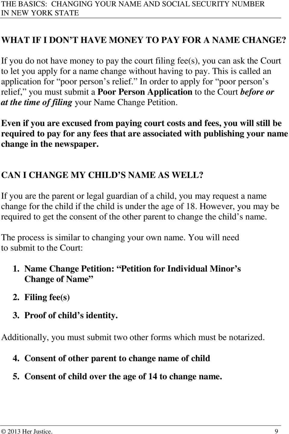 In order to apply for poor person s relief, you must submit a Poor Person Application to the Court before or at the time of filing your Name Change Petition.