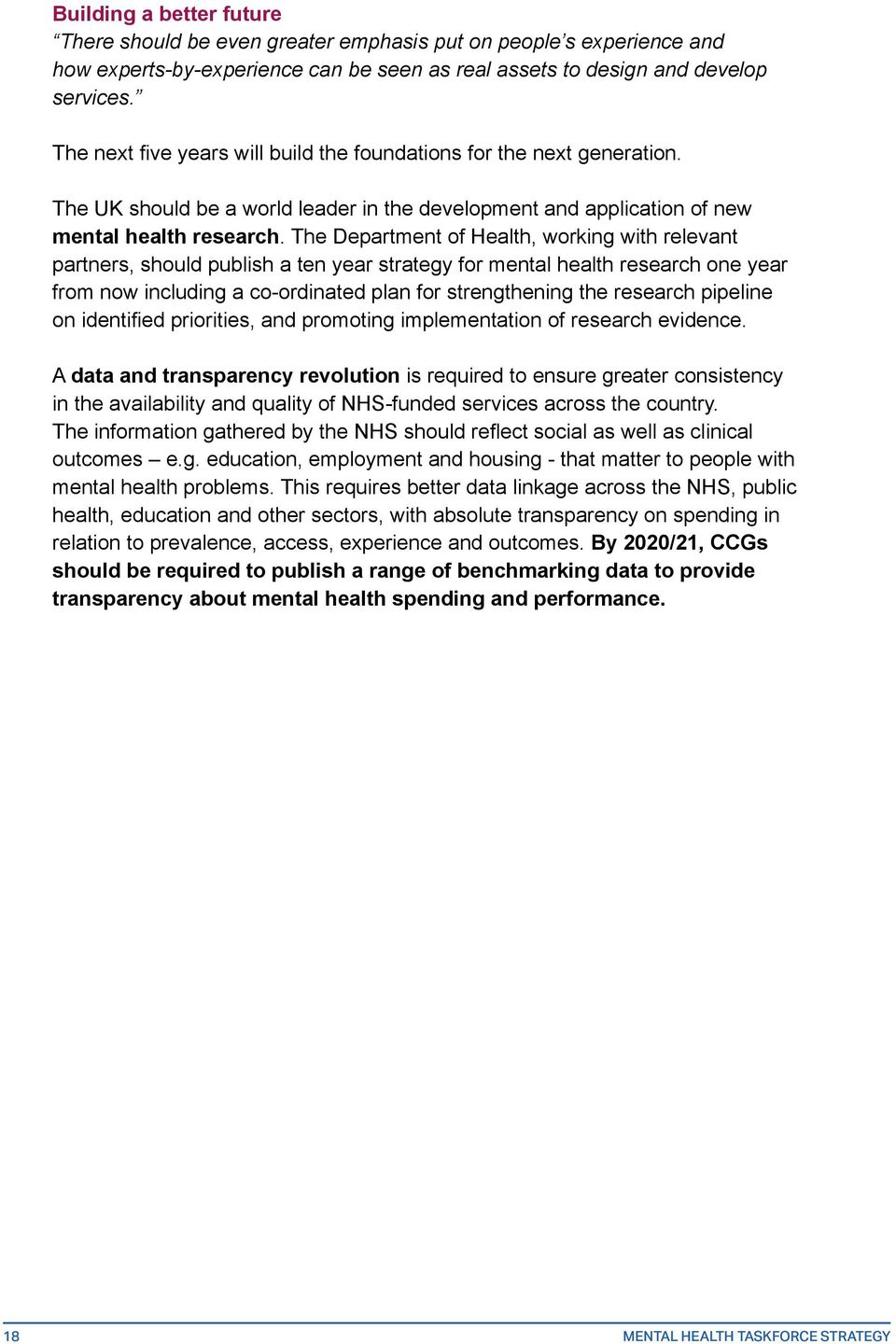 The Department of Health, working with relevant partners, should publish a ten year strategy for mental health research one year from now including a co-ordinated plan for strengthening the research