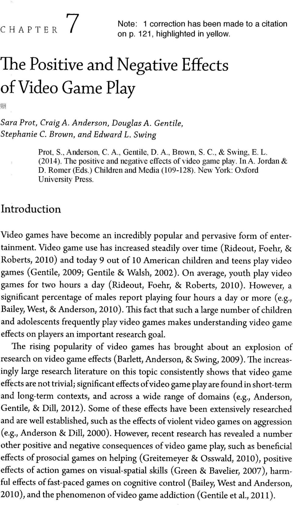 Romer (Eds.) Children and Media (109-128). New York: Oxford University Press. Introduction Video games have become an incredibly popular and pervasive form of entertainment.