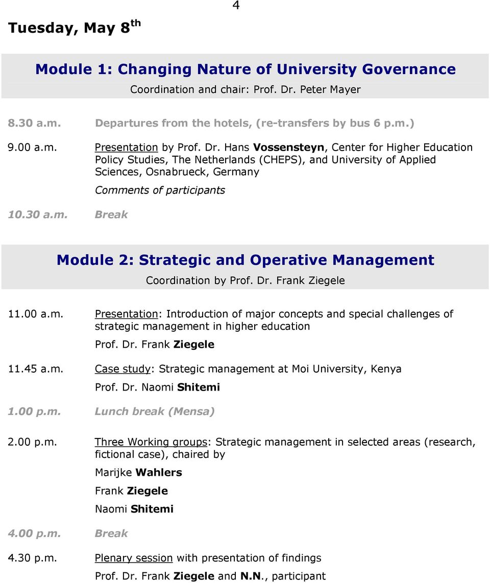ny 10.30 a.m. Break Comments of participants Module 2: Strategic and Operative Management Coordination by Prof. Dr. Frank Ziegele 11.00 a.m. Presentation: Introduction of major concepts and special challenges of strategic management in higher education Prof.