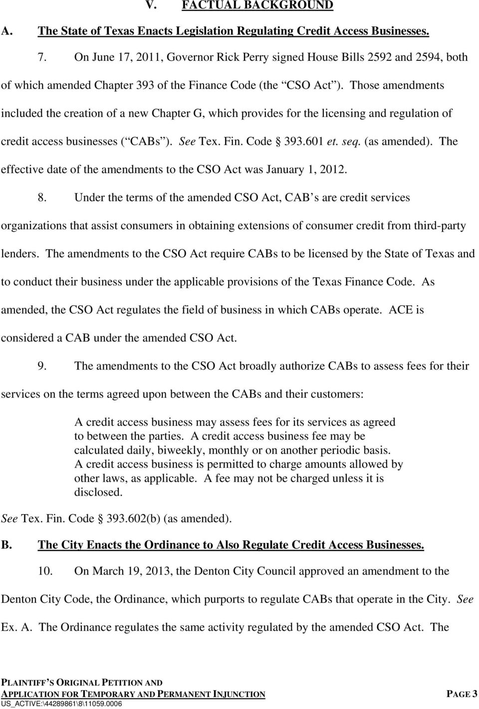 Those amendments included the creation of a new Chapter G, which provides for the licensing and regulation of credit access businesses ( CABs ). See Tex. Fin. Code 393.601 et. seq. (as amended).