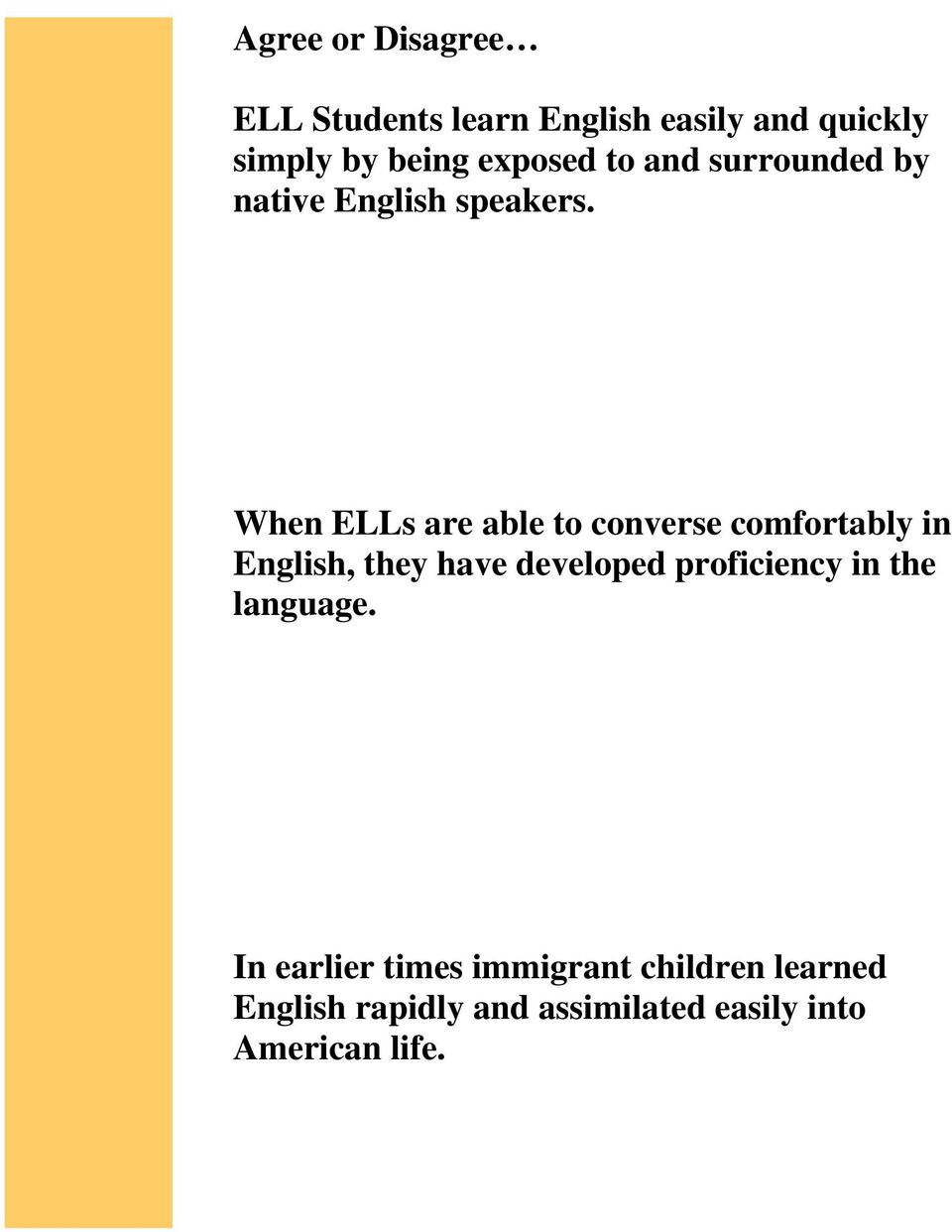 When ELLs are able to converse comfortably in English, they have developed