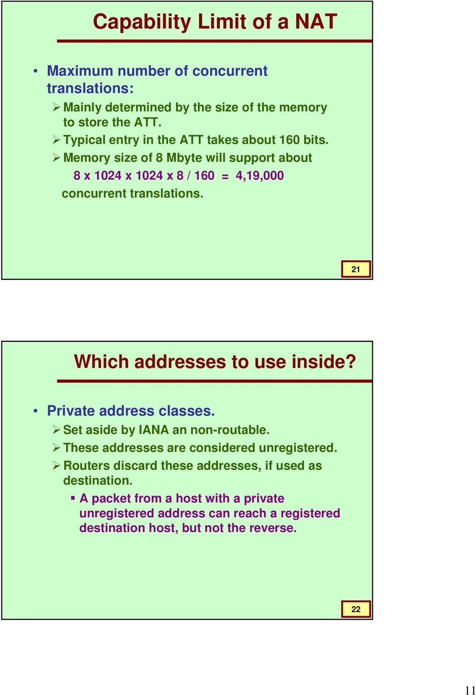 21 Which addresses to use inside? Private address classes. Set aside by IANA an non-routable. These addresses are considered unregistered.