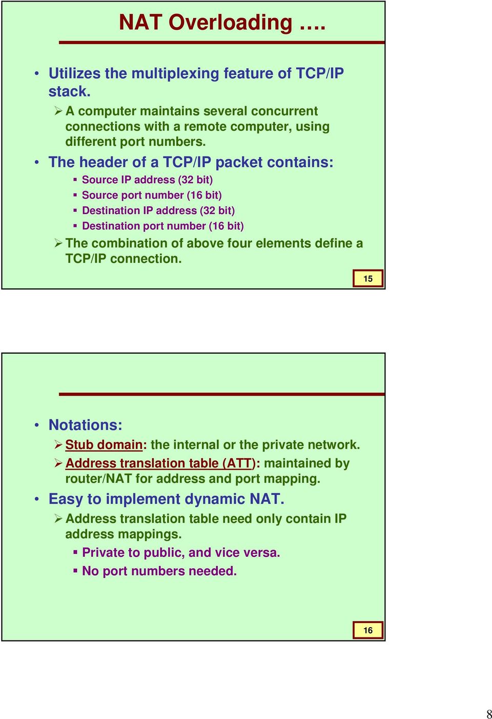 of above four elements define a TCP/IP connection. 15 Notations: Stub domain: the internal or the private network.