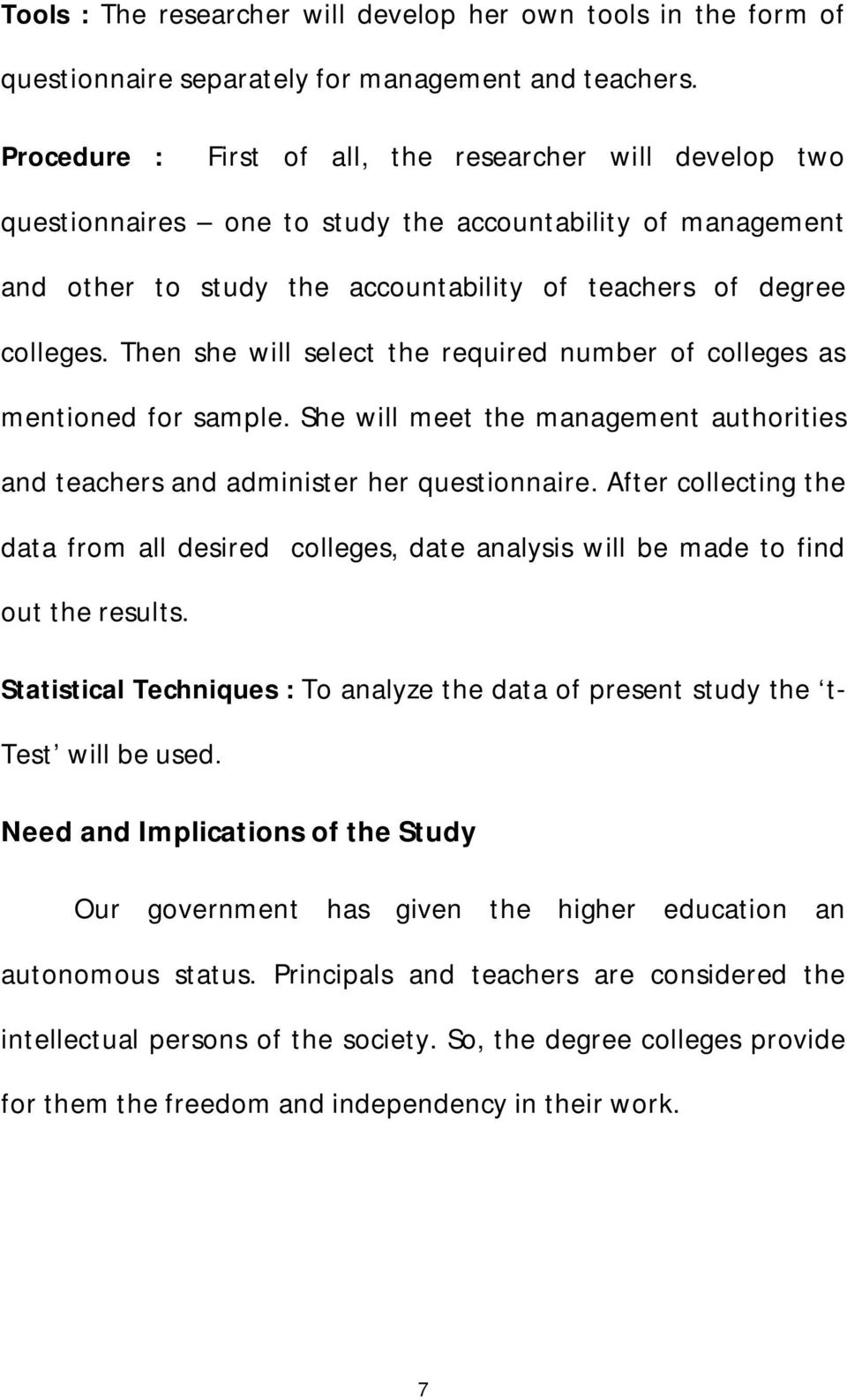 Then she will select the required number of colleges as mentioned for sample. She will meet the management authorities and teachers and administer her questionnaire.