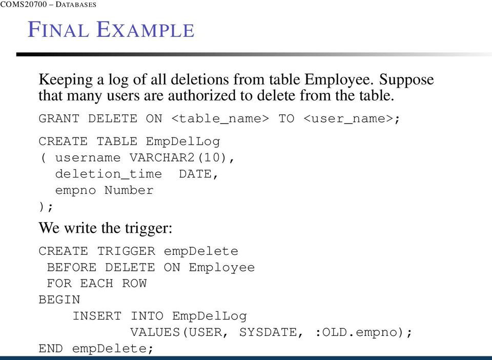 GRANT DELETE ON <table_name> TO <user_name>; CREATE TABLE EmpDelLog ( username VARCHAR2(10),