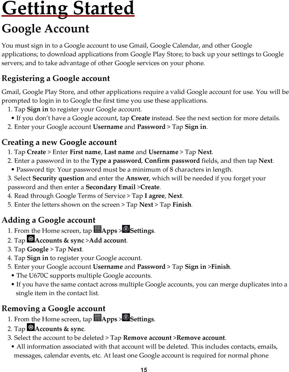 Registering a Google account Gmail, Google Play Store, and other applications require a valid Google account for use.