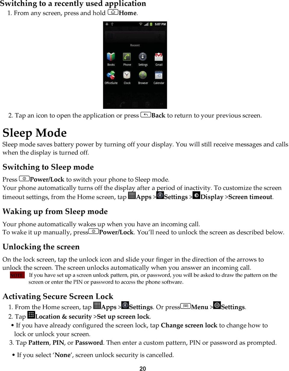 Switching to Sleep mode Press Power/Lock to switch your phone to Sleep mode. Your phone automatically turns off the display after a period of inactivity.