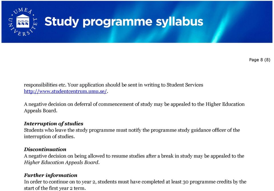 Interruption of studies Students who leave the study programme must notify the programme study guidance officer of the interruption of studies.