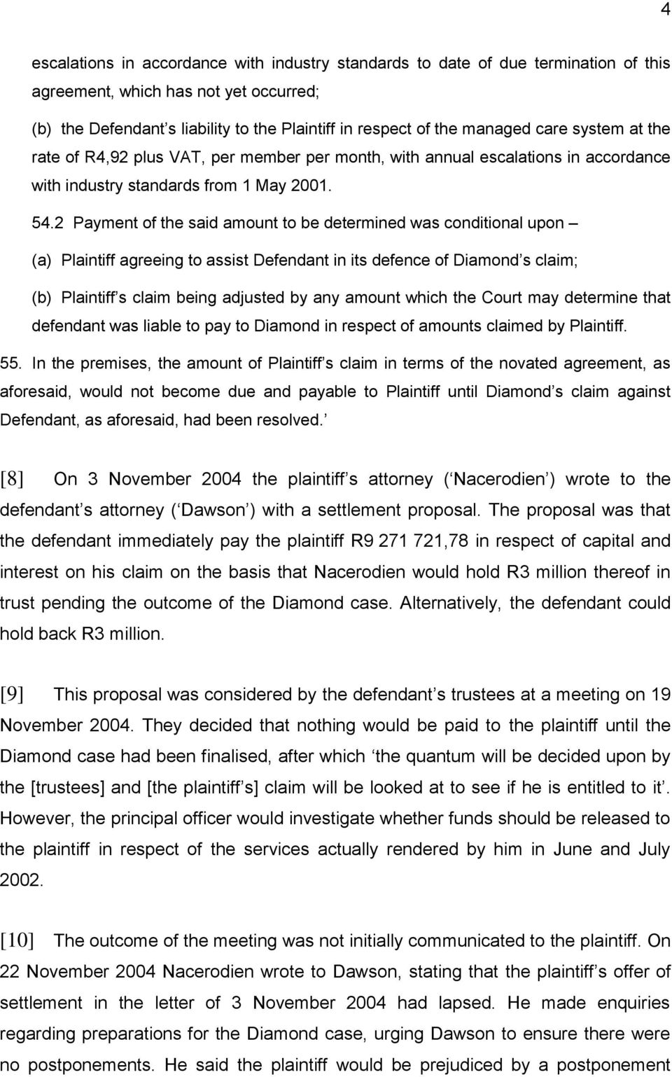 2 Payment of the said amount to be determined was conditional upon (a) Plaintiff agreeing to assist Defendant in its defence of Diamond s claim; (b) Plaintiff s claim being adjusted by any amount
