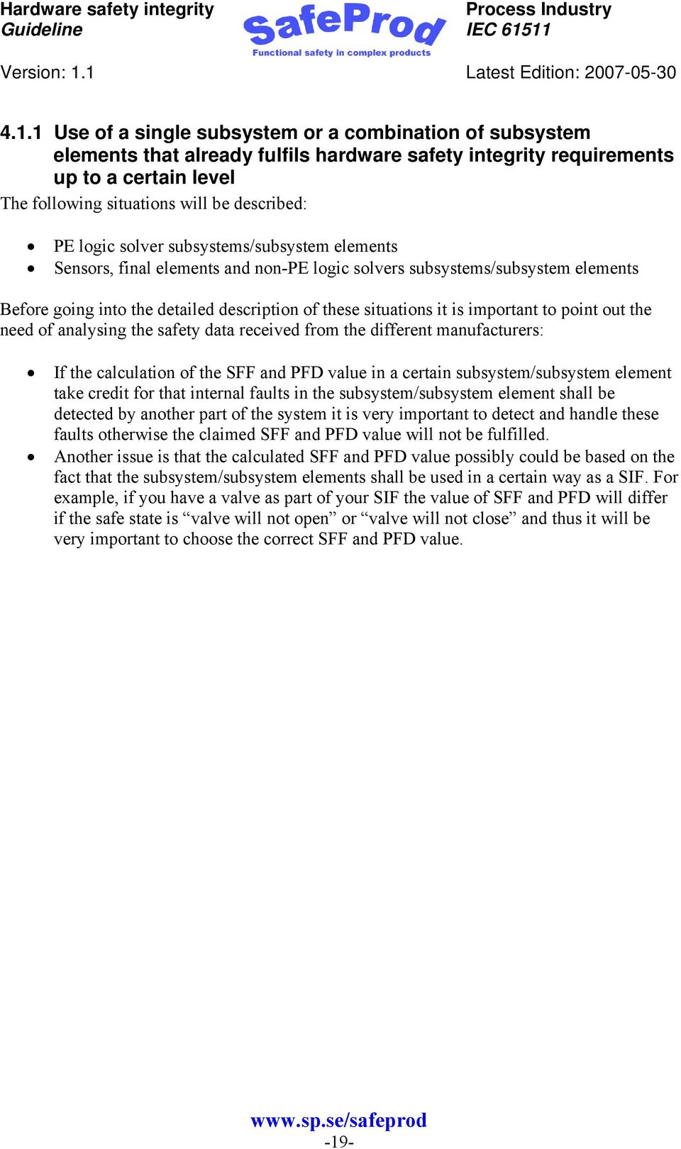 important to point out the need of analysing the safety data received from the different manufacturers: If the calculation of the SFF and PFD value in a certain subsystem/subsystem element take