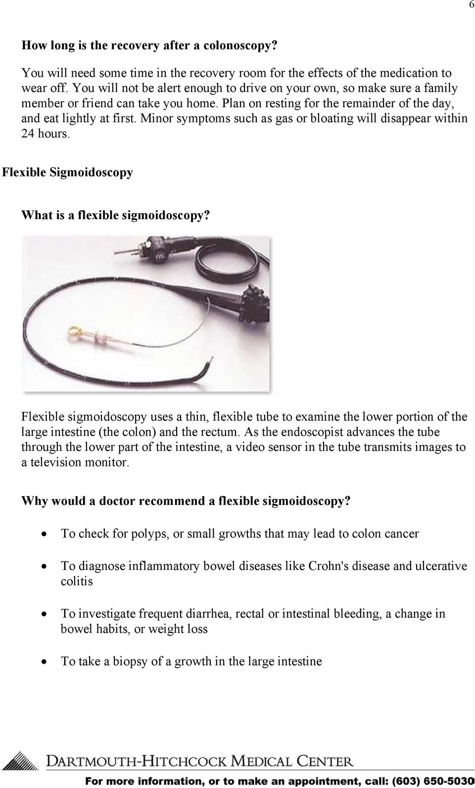 Minor symptoms such as gas or bloating will disappear within 24 hours. Flexible Sigmoidoscopy What is a flexible sigmoidoscopy?