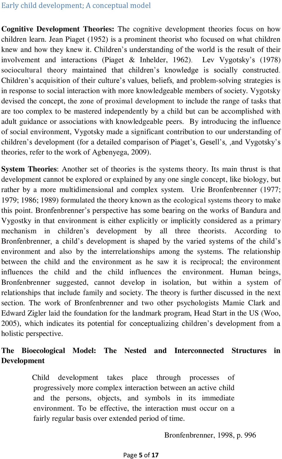 Lev Vygotsky s (1978) sociocultural theory maintained that children s knowledge is socially constructed.