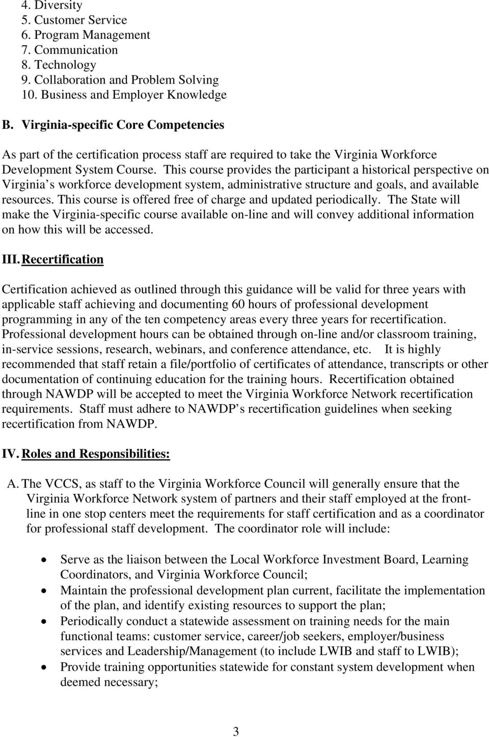 This course provides the participant a historical perspective on Virginia s workforce development system, administrative structure and goals, and available resources.