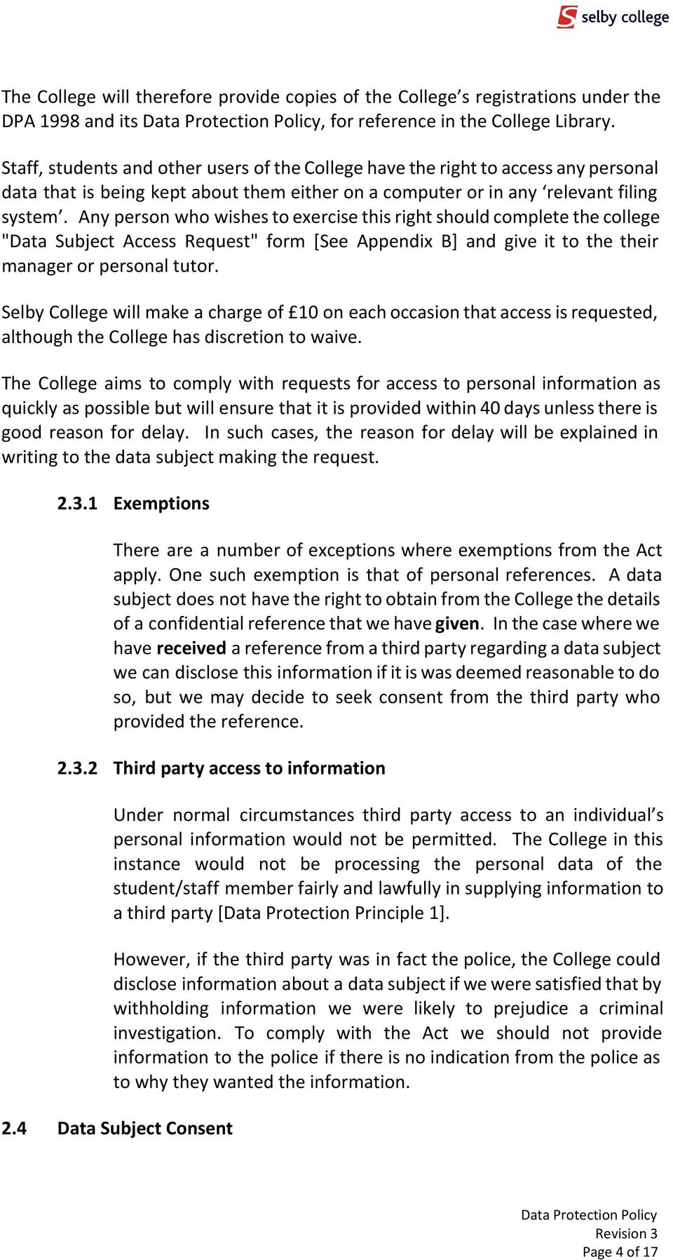 Any person who wishes to exercise this right should complete the college "Data Subject Access Request" form [See Appendix B] and give it to the their manager or personal tutor.