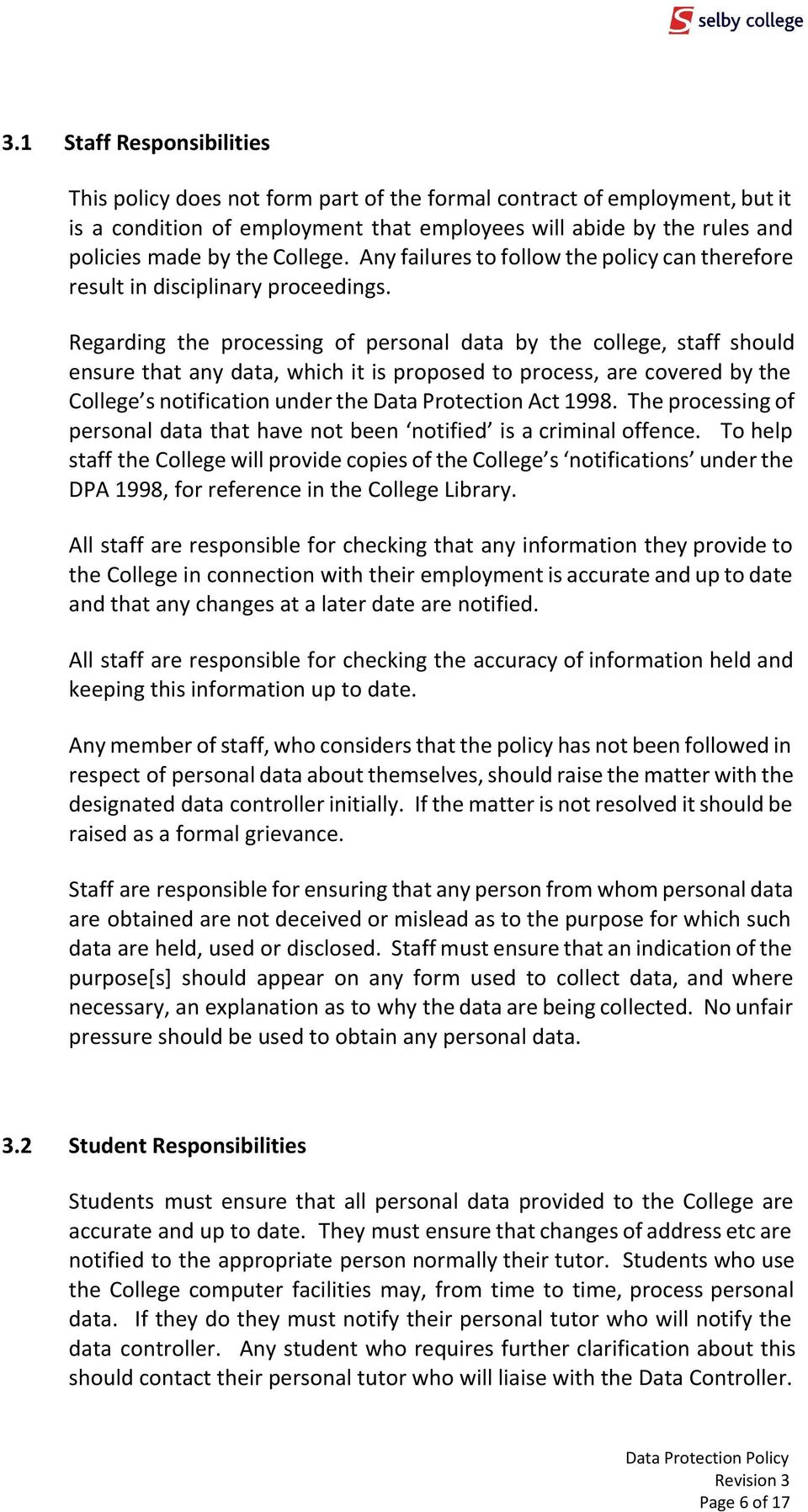 Regarding the processing of personal data by the college, staff should ensure that any data, which it is proposed to process, are covered by the College s notification under the Data Protection Act