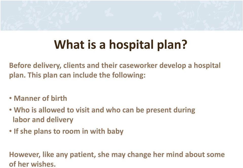 This plan can include the following: Manner of birth Who is allowed to visit and