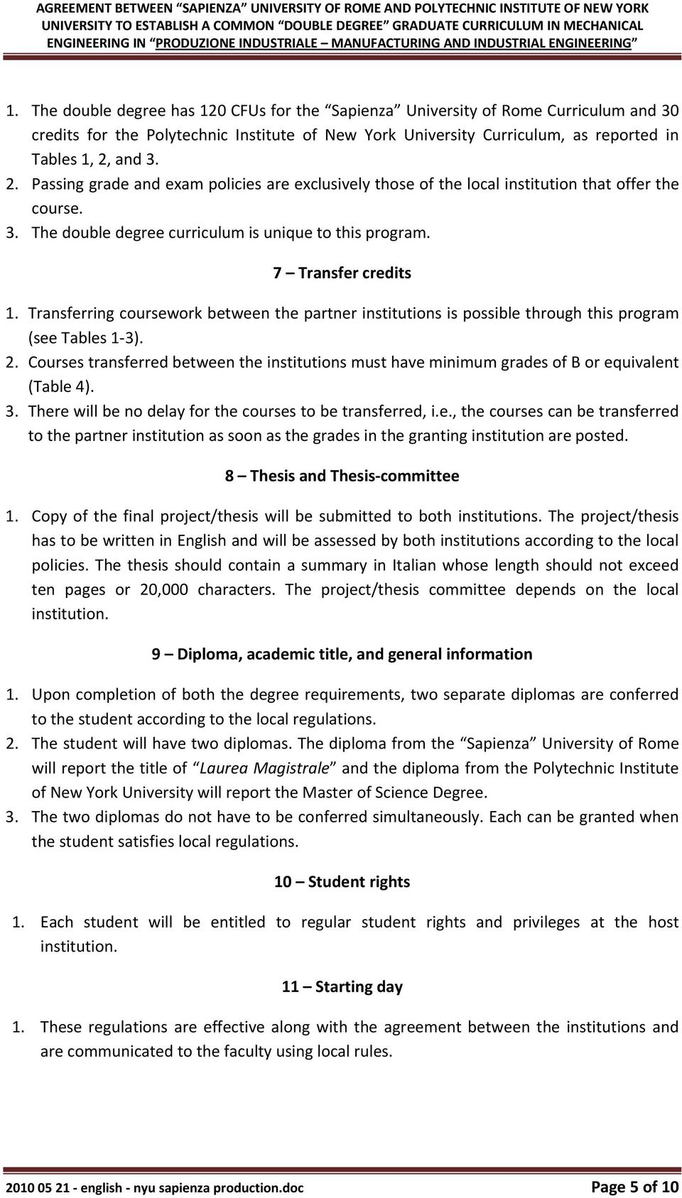 The double degree has 120 CFUs for the Sapienza University of Rome Curriculum and 30 credits for the Polytechnic Institute of New York University Curriculum, as reported in Tables 1, 2,