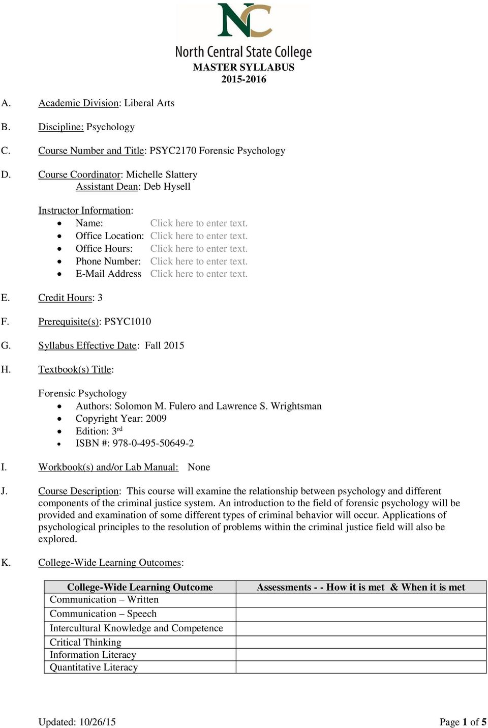 Prerequisite(s): PSYC1010 G. Syllabus Effective Date: Fall 2015 H. Textbook(s) Title: Forensic Psychology Authors: Solomon M. Fulero and Lawrence S.