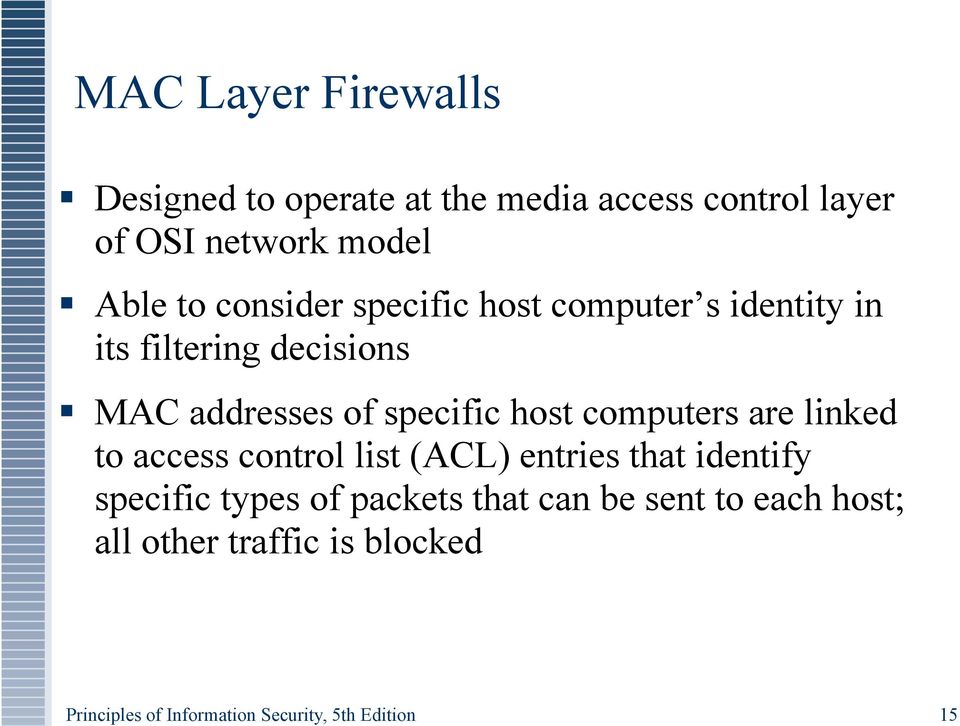 its filtering decisions MAC addresses of specific host computers are linked to access control list