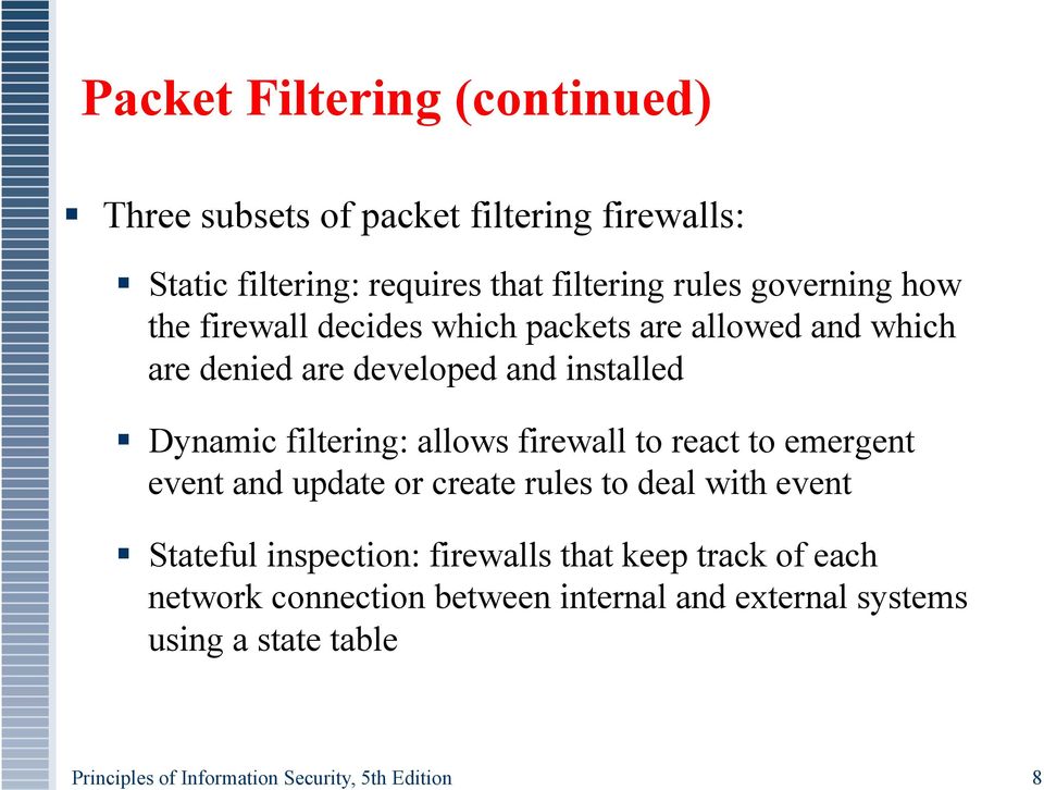 developed and installed Dynamic filtering: allows firewall to react to emergent event and update or create rules to deal with