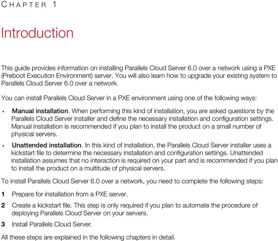 You can install Parallels Cloud Server in a PXE environment using one of the following ways: Manual installation.
