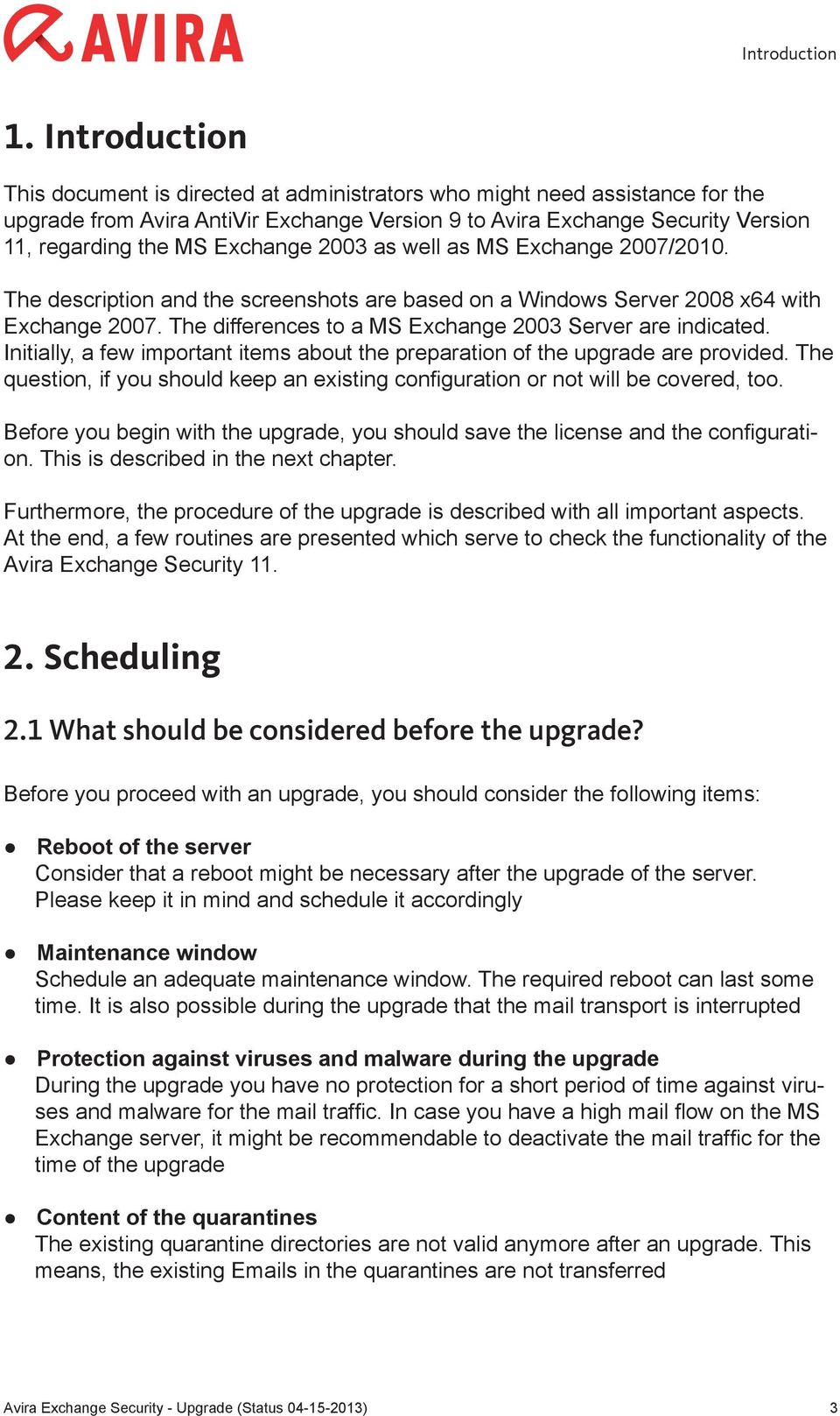 Exchange 2003 as well as MS Exchange 2007/2010. The description and the screenshots are based on a Windows Server 2008 x64 with Exchange 2007.