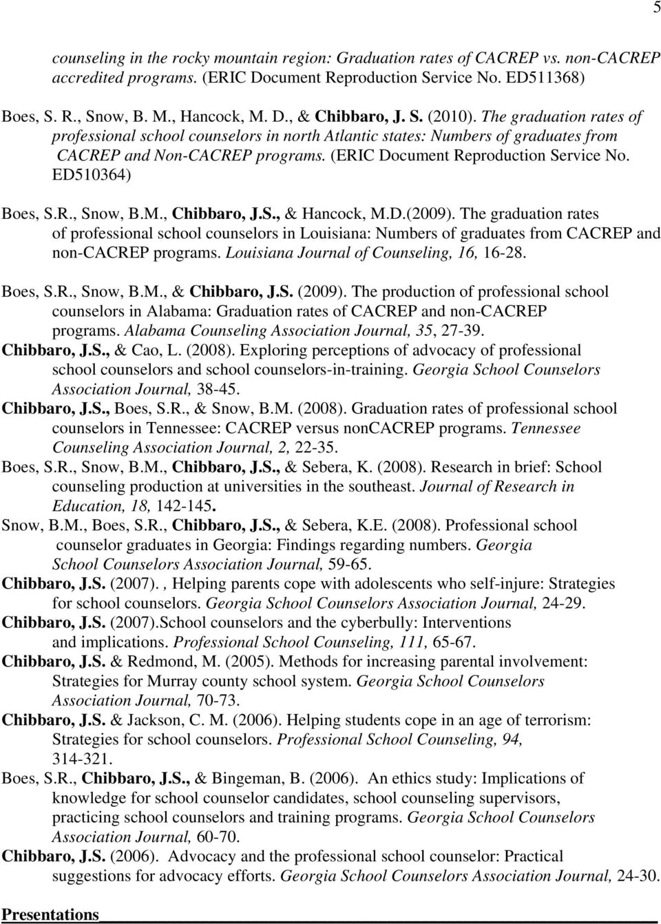ED510364) Boes, S.R., Snow, B.M., Chibbaro, J.S., & Hancock, M.D.(2009). The graduation rates of professional school counselors in Louisiana: Numbers of graduates from CACREP and non-cacrep programs.