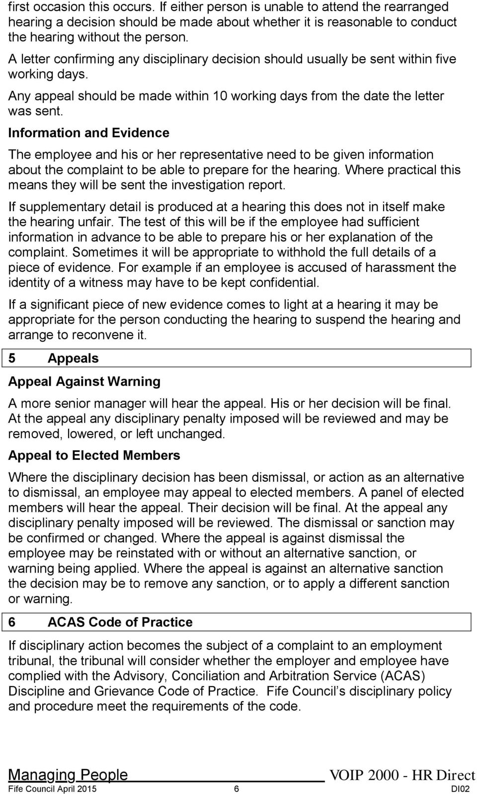 Information and Evidence The employee and his or her representative need to be given information about the complaint to be able to prepare for the hearing.